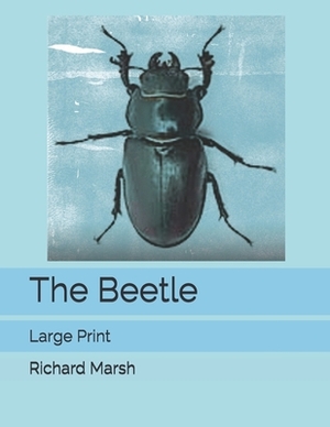 The Beetle: Large Print by Richard Marsh