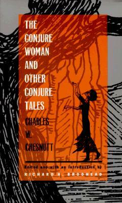 The Conjure Woman and Other Conjure Tales by Charles W. Chesnutt