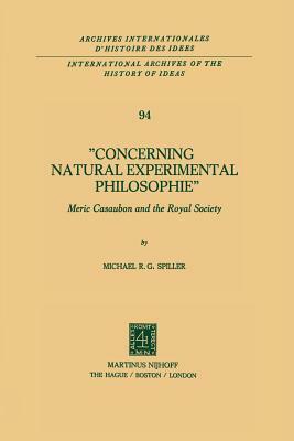 Concerning Natural Experimental Philosophie: Meric Casaubon and the Royal Society by Michael R. G. Spiller