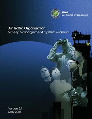 Air Traffic Organization Safety Management System Manual by U. S. Department of Transportation, Federal Aviation Administration