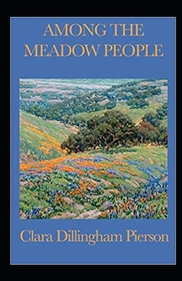 Among the Meadow People Illustrated by Clara Dillingham Pierson