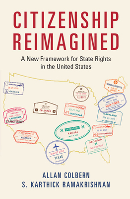Citizenship Reimagined: A New Framework for State Rights in the United States by Allan Colbern, S. Karthick Ramakrishnan