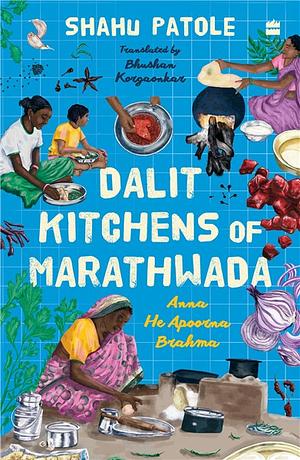 Dalit Kitchens of Marathwada by Shahu Patole