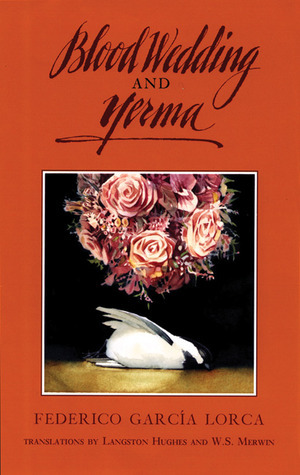 Blood Wedding and Yerma by Langston Hughes, W.S. Merwin, Federico García Lorca