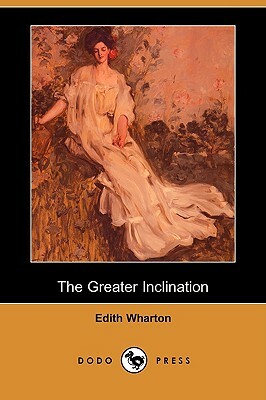 The Greater Inclination (Dodo Press) by Edith Wharton