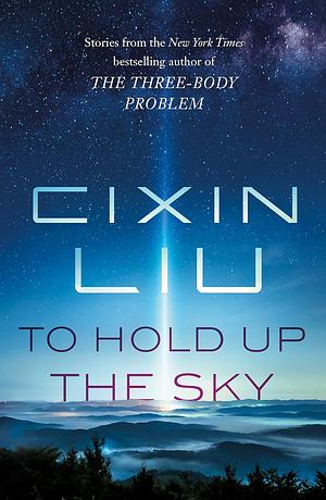 To Hold Up the Sky by Cixin Liu