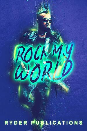 Rock My World by Kathleen Ryder