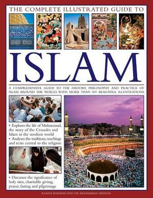 The Complete Illustrated Guide to Islam: A Comprehensive Guide to the History, Philosophy and Practice of Islam Around the World, with More Than 500 B by Mohammad Seddon, Raana Bokhari