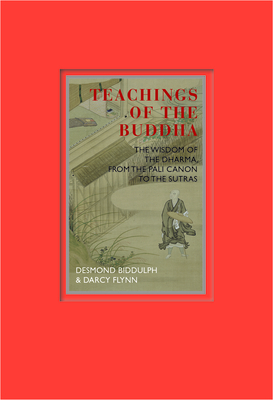 Teachings of the Buddha: The Wisdom of the Dharma, from the Pali Canon to the Sutras by Darcy Flynn, Desmond Biddulph