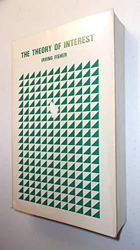 The Theory of Interest: As Determined by Impatience to Spend Income and Opportunity to Invest it by Irving Fisher