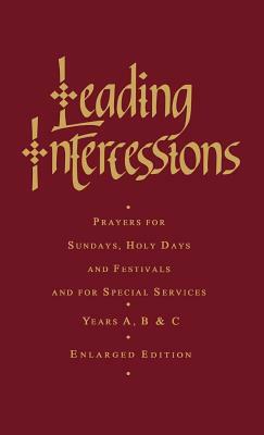 Leading Intercessions: Prayers for Sundays, Holy Days and Festivals and for Special Services Years A, B and C - Enlarged Edition by Raymond Chapman