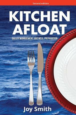 Kitchen Afloat: Galley Management and Meal Preparation by Joy Smith