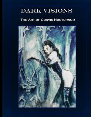 Dark Visions the Art of Corvis Nocturnum by Corvis Nocturnum