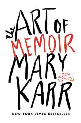 The Art of Memoir by Mary Karr