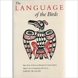 The Language of the Birds: Tales, Texts, & Poems of Interspecies Communication by David M. Guss