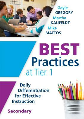 Best Practices at Tier 1 [secondary]: Daily Differentiation for Effective Instruction, Secondary by Martha Kaufeldt, Mike Mattos, Gayle Gregory