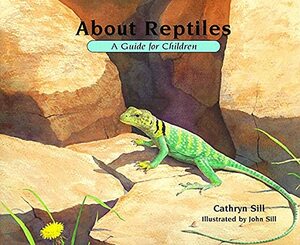 About Reptiles: A Guide for Children by Cathryn Sill