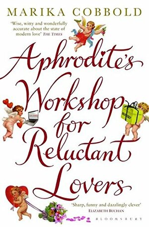 Aphrodite's Workshop for Reluctant Lovers by Marika Cobbold