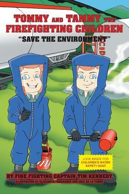 Tommy and Tammy The Firefighting Children: Save The Environment by Firefighting Captain Tim Kennedy