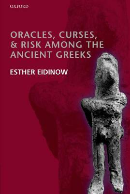 Oracles, Curses, and Risk Among the Ancient Greeks by Esther Eidinow