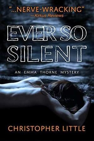 Ever So Silent: An Emma Thorne Mystery by Christopher Little