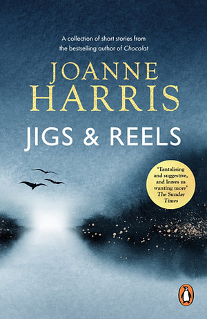 Jigs & Reels by Joanne Harris