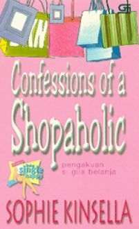 Confessions of a Shopaholic - Pengakuan Si Gila Belanja by Ade Dina Sigarlaki, Sophie Kinsella