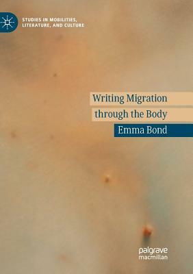 Writing Migration Through the Body by Emma Bond