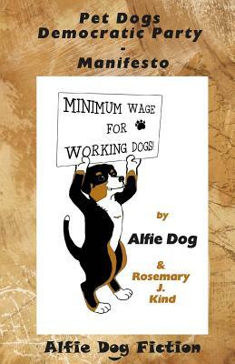 Pet Dogs Democratic Party Manifesto by Rosemary J. Kind
