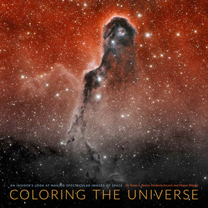 Coloring the Universe: An Insider's Look at Making Spectacular Images of Space by Megan Watzke, Travis Rector, Kimberly Arcand
