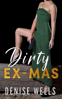 Dirty Ex-Mas by Denise Wells