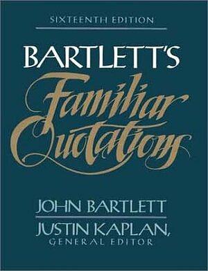 Familiar Quotations: A Collection of Passages, Phrases, and Proverbs Traced to Their Sources in Ancient and Modern Literature, Volume 10 by Justin Kaplan, John Bartlett