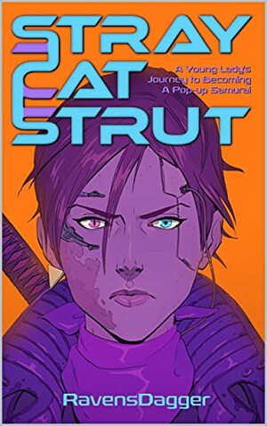 Stray Cat Strut: A Young Lady's Journey to Becoming a Pop-Up Samurai by RavensDagger