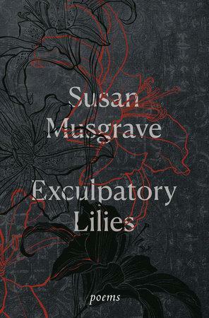 Exculpatory Lilies: Poems by Susan Musgrave