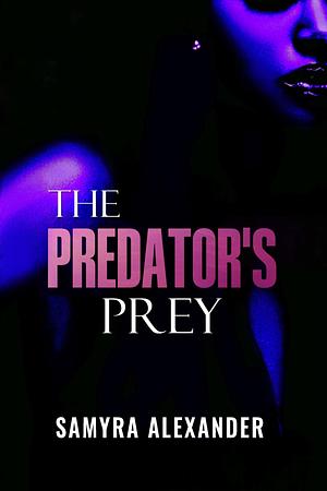 The Predator's Prey by Samyra Alexander