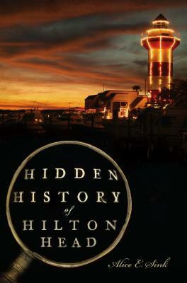 Hidden History of Hilton Head by Alice E. Sink