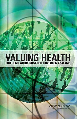 Valuing Health: For Regulatory Cost-Effectiveness Analysis by Committee to Evaluate Measures of Health, Institute of Medicine, Board on Health Care Services