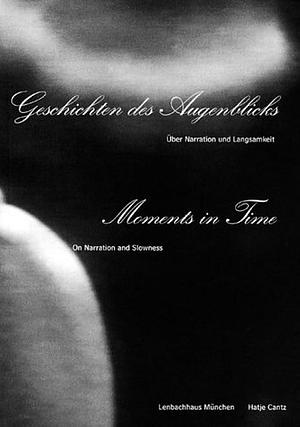 Geschichten des Augenblicks: über Narration und Langsamkeit by Susanne Gaensheimer, Helmut Friedel