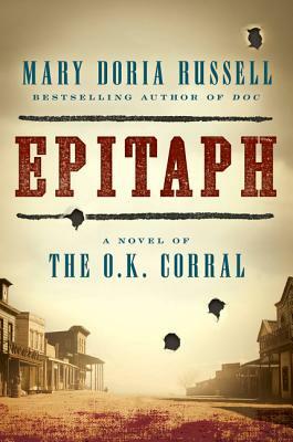 Epitaph: A Novel of the O.K. Corral by Mary Doria Russell