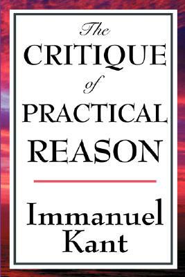 The Critique of Practical Reason by Immanuel Kant