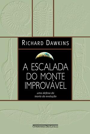 A Escalada do Monte Improvável: uma defesa da teoria da evolução by Richard Dawkins