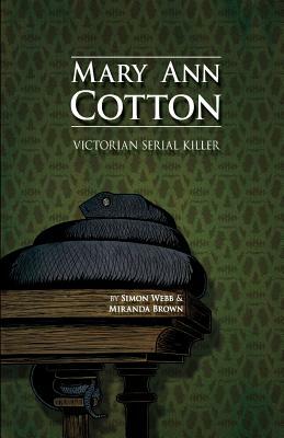 Mary Ann Cotton: Victorian Serial Killer by Simon Webb, Miranda Brown