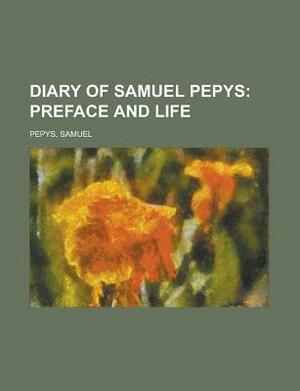 Diary of Samuel Pepys, Preface and Life by Samuel Pepys