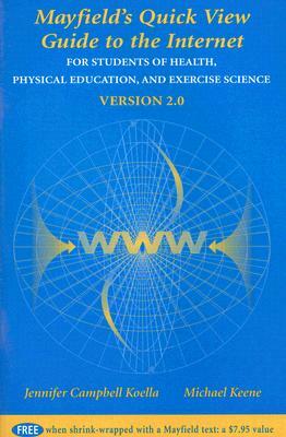 The Mayfield Quick View Guide to the Internet for Students of Health, Physical Education, and Exercise Science Version 2.0 by Jennifer Campbell Koella, Michael Keene