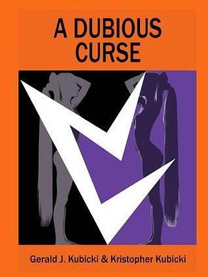 A Dubious Curse by Kristopher Kubicki, Gerald J. Kubicki, Gerald J. Kubicki