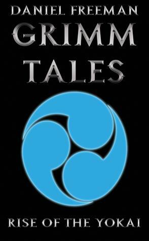 Rise of the Yokai (Grimm Tales #1) by Daniel Freeman
