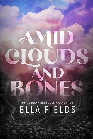 Amid Clouds and Bones  by Ella Fields