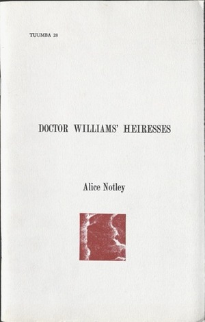 Doctor Williams' Heiresses: A Lecture Delivered at 80 Langton Street San Francisco, Feb. 12, 1980 (Tuumba #28) by Alice Notley