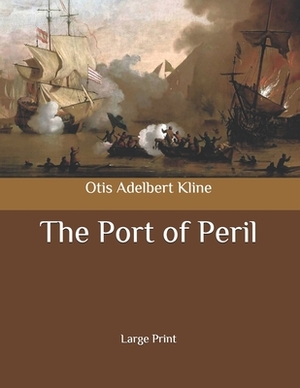 The Port of Peril: Large Print by Otis Adelbert Kline