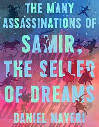 The Many Assassinations of Samir, the Seller of Dreams by Daniel Nayeri